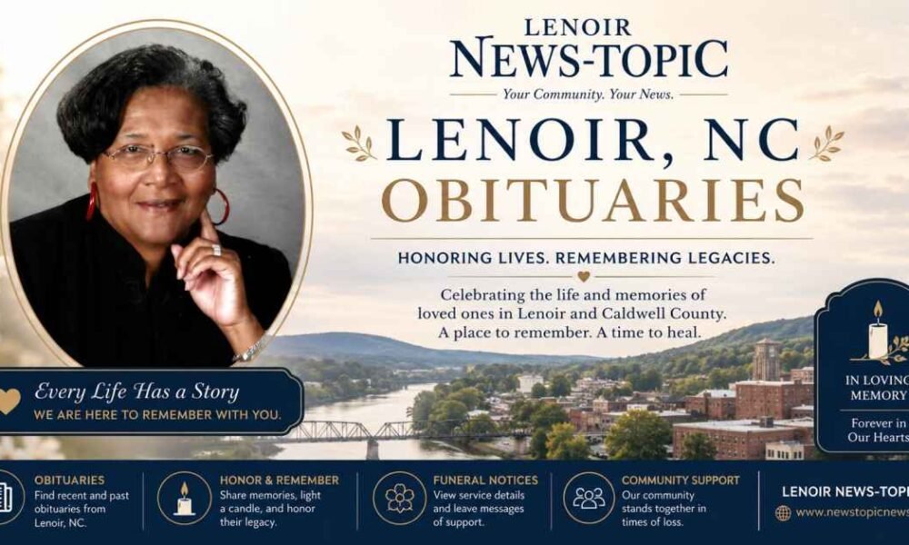Lenoir NC Obituaries: A Guide to Honoring Local Lives, Finding Records, and Understanding the Lasting Legacy of Caldwell County
